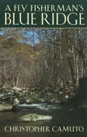 La crête bleue d'un pêcheur à la mouche - A Fly Fisherman's Blue Ridge