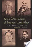 Sept générations de dirigeants iroquois : Les Six Nations depuis 1800 - Seven Generations Iroquois Leadership: The Six Nations Since 1800