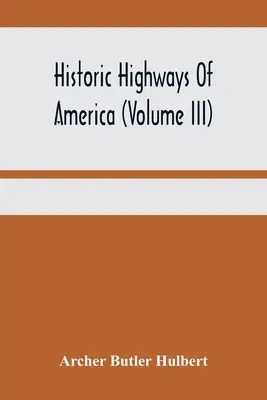 Historic Highways Of America (Volume Iii) ; Washington's Road (Nemacolin's Path) Le premier chapitre de l'ancienne guerre de France - Historic Highways Of America (Volume Iii); Washington'S Road (Nemacolin'S Path) The First Chapter Of The Old French War