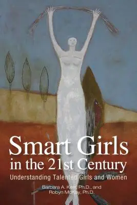 Les filles intelligentes au 21e siècle : Comprendre les filles et les femmes talentueuses - Smart Girls in the 21st Century: Understanding Talented Girls and Women