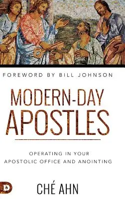 Apôtres des temps modernes : L'exercice de votre charge apostolique et de votre onction - Modern-Day Apostles: Operating in Your Apostolic Office and Anointing