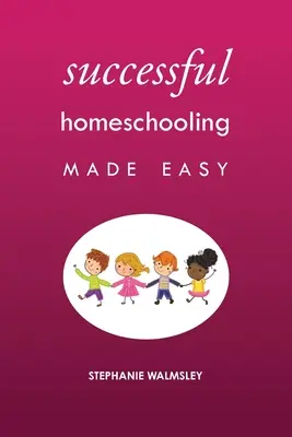 Réussir l'école à la maison, c'est facile - Successful Homeschooling Made Easy