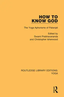 Comment connaître Dieu : Les aphorismes du yoga de Patanjali - How to Know God: The Yoga Aphorisms of Patanjali