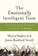 L'équipe émotionnellement intelligente : Comprendre et développer les comportements de la réussite - The Emotionally Intelligent Team: Understanding and Developing the Behaviors of Success