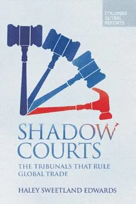 Les tribunaux de l'ombre : Les tribunaux qui régissent le commerce mondial - Shadow Courts: The Tribunals That Rule Global Trade