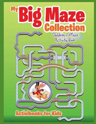 Collection Mon Grand Labyrinthe : Livre d'activités pour enfants sur les labyrinthes - My Big Maze Collection: Children's Maze Activity Book