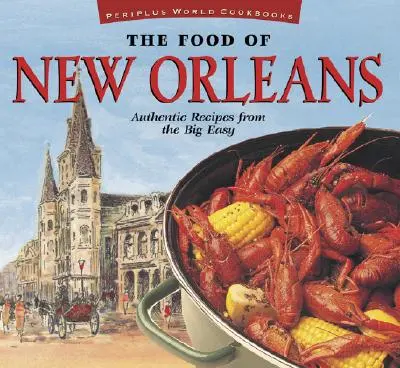 La cuisine de la Nouvelle-Orléans : Authentic Recipes from the Big Easy [Cajun & Creole Cookbook, Over 80 Recipes] (en anglais) - The Food of New Orleans: Authentic Recipes from the Big Easy [Cajun & Creole Cookbook, Over 80 Recipes]