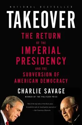 Takeover : Le retour de la présidence impériale et la subversion de la démocratie américaine - Takeover: The Return of the Imperial Presidency and the Subversion of American Democracy