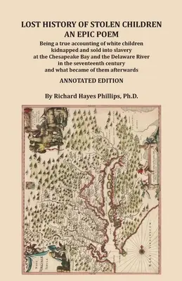 L'histoire perdue des enfants volés : Un poème épique, un récit véridique d'enfants blancs kidnappés et vendus comme esclaves dans la baie de Chesapeake et dans la région de l'Océan Indien. - Lost History of Stolen Children: An Epic Poem, Being a true accounting of white children kidnapped and sold into slavery at the Chesapeake Bay and the