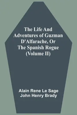 La vie et les aventures de Guzman d'Alfarache, ou l'escroc espagnol (volume II) - The Life And Adventures Of Guzman D'Alfarache, Or The Spanish Rogue (Volume II)