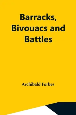 Casernes, bivouacs et batailles - Barracks, Bivouacs And Battles