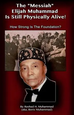 Le Messie Elijah Muhammad est toujours physiquement vivant ! Quelle est la solidité des fondations ? - The Messiah Elijah Muhammad is Still Physically Alive!: How Strong is the Foundation?
