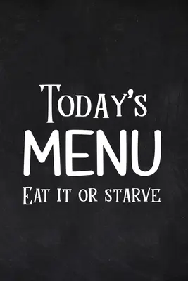 Menu du jour Manger ou mourir de faim - Today's Menu Eat it or Starve