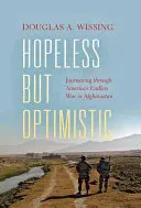 Sans espoir mais optimiste : Un voyage à travers la guerre sans fin de l'Amérique en Afghanistan - Hopeless But Optimistic: Journeying Through America's Endless War in Afghanistan