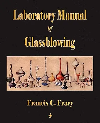 Manuel de laboratoire sur le soufflage du verre - Laboratory Manual Of Glassblowing