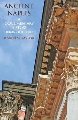 Naples antique : Une histoire documentaire des origines jusqu'à environ 350 de notre ère - Ancient Naples: A Documentary History Origins to c. 350 CE