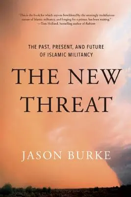 La nouvelle menace : Le passé, le présent et l'avenir du militantisme islamique - The New Threat: The Past, Present, and Future of Islamic Militancy