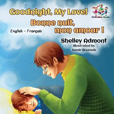 Bonne nuit, mon amour ! Bonne nuit, mon amour! : livre bilingue anglais-français pour enfants - Goodnight, My Love! Bonne nuit, mon amour !: English French Bilingual Book for Kids