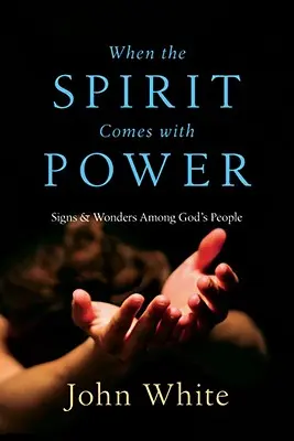 Quand l'Esprit vient avec puissance : Signes et merveilles parmi le peuple de Dieu - When the Spirit Comes with Power: Signs & Wonders Among God's People