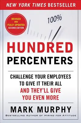 Hundred Percenters : Défiez vos employés de se donner à fond et ils vous donneront encore plus. - Hundred Percenters: Challenge Your Employees to Give It Their All, and They'll Give You Even More