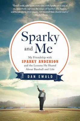 Sparky et moi : Mon amitié avec Sparky Anderson et les leçons qu'il m'a données sur le baseball et la vie - Sparky and Me: My Friendship with Sparky Anderson and the Lessons He Shared about Baseball and Life