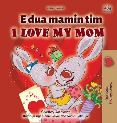 I Love My Mom (livre pour enfants bilingue albanais-anglais) - I Love My Mom (Albanian English Bilingual Children's Book)