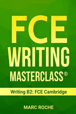 FCE Writing Masterclass (R) (Writing B2 : FCE Cambridge) - FCE Writing Masterclass (R) (Writing B2: FCE Cambridge)