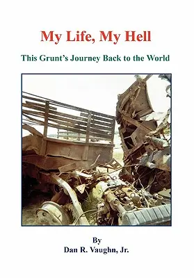 Ma vie, mon enfer - Le retour au monde d'un soldat de première classe - My Life, My Hell - This Grunt's Journey Back to the World