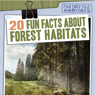 20 faits amusants sur les habitats forestiers - 20 Fun Facts about Forest Habitats