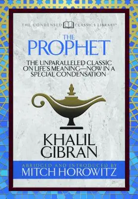 Le Prophète (Condensed Classics) : Le classique inégalé sur le sens de la vie - maintenant dans un condensé spécial - The Prophet (Condensed Classics): The Unparalleled Classic on Life's Meaning-Now in a Special Condensation