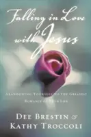 Tomber amoureux de Jésus : S'abandonner à la plus belle histoire d'amour de sa vie - Falling in Love with Jesus: Abandoning Yourself to the Greatest Romance of Your Life