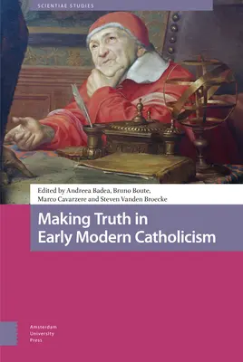 Faire la vérité dans le catholicisme des débuts de l'ère moderne - Making Truth in Early Modern Catholicism