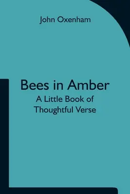 Les abeilles dans l'ambre : Un petit livre de vers réfléchis - Bees in Amber: A Little Book of Thoughtful Verse