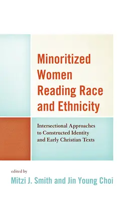 Minoritized Women Reading Race and Ethnicity (Les femmes minorisées lisent la race et l'ethnicité) : Approches intersectionnelles de l'identité construite et des textes chrétiens anciens - Minoritized Women Reading Race and Ethnicity: Intersectional Approaches to Constructed Identity and Early Christian Texts