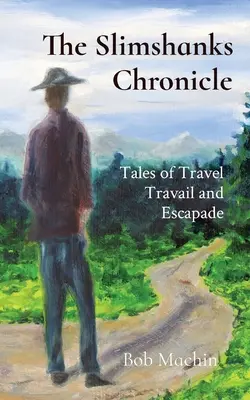 La chronique de Slimshanks : Récits de voyage, de travail et d'escapade - The Slimshanks Chronicle: Tales of Travel Travail and Escapade