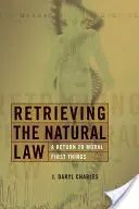 Retrouver la loi naturelle : Un retour aux premières choses morales - Retrieving the Natural Law: A Return to Moral First Things