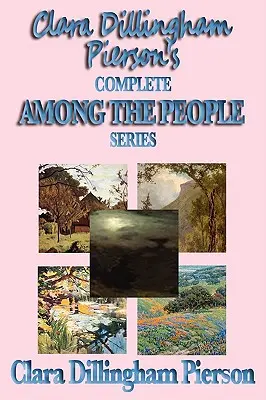 Série complète Among the People de Clara Dillingham Pierson - Clara Dillingham Pierson's Complete Among the People Series