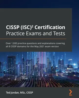 CISSP (ISC) Certification Practice Exams and Tests : Plus de 1 000 questions pratiques et explications couvrant les 8 domaines CISSP pour l'examen de mai 2021. - CISSP (ISC) Certification Practice Exams and Tests: Over 1,000 practice questions and explanations covering all 8 CISSP domains for the May 2021 exam