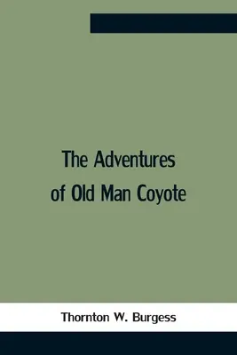 Les aventures du vieux Coyote - The Adventures Of Old Man Coyote