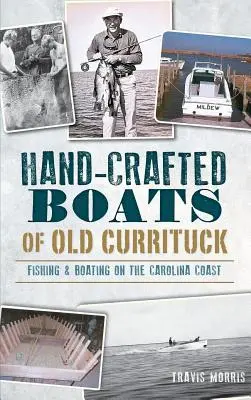 Bateaux artisanaux du vieux Currituck : Pêche et navigation sur la côte de Caroline - Hand-Crafted Boats of Old Currituck: Fishing & Boating on the Carolina Coast