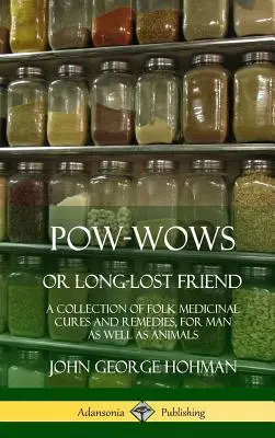 Pow-Wows, ou l'ami perdu : Une collection de remèdes et de cures médicinales populaires pour l'homme et les animaux (couverture rigide) - Pow-Wows, or Long-Lost Friend: A Collection of Folk Medicinal Cures and Remedies, for Man as Well as Animals (Hardcover)