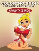 Livre de coloriage pour adultes : Naughty is Nice - Coloring Book For Grown-Ups and Adults: Naughty is Nice