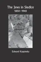 Les Juifs à Siedlce 1850-1945 - The Jews in Siedlce 1850-1945