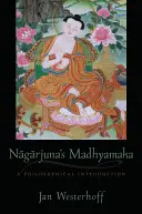 Le Madhyamaka de Nagarjuna : une introduction philosophique - Nagarjuna's Madhyamaka: A Philosophical Introduction