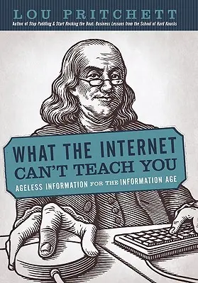 Ce que l'Internet ne peut pas vous apprendre : Des informations sans âge pour l'ère de l'information - What the Internet Can't Teach You: Ageless Information for the Information Age