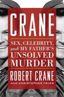 Crane : Sexe, célébrité et meurtre non résolu de mon père - Crane: Sex, Celebrity, and My Father's Unsolved Murder