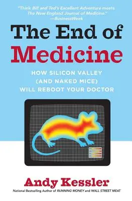 La fin de la médecine : Comment la Silicon Valley (et les souris nues) vont redonner vie à votre médecin - The End of Medicine: How Silicon Valley (and Naked Mice) Will Reboot Your Doctor