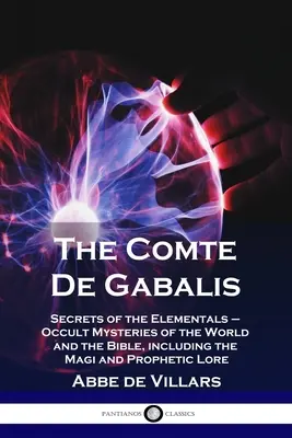 Le comte de Gabalis : Secrets des élémentaires - Mystères occultes du monde et de la Bible, y compris les mages et la tradition prophétique - The Comte De Gabalis: Secrets of the Elementals - Occult Mysteries of the World and the Bible, including the Magi and Prophetic Lore