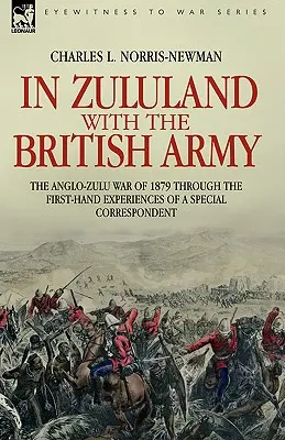 Au Zoulouland avec l'armée britannique - La guerre anglo-zouloue de 1879 à travers les expériences de première main d'un correspondant spécial - In Zululand with the British Army - The Anglo-Zulu war of 1879 through the first-hand experiences of a special correspondent