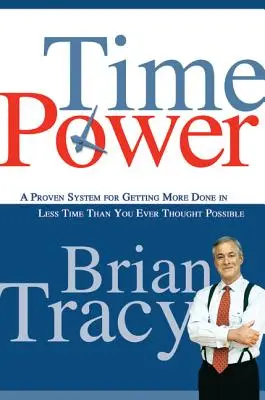 Le pouvoir du temps : Un système éprouvé pour accomplir plus de choses en moins de temps que vous ne l'auriez cru possible - Time Power: A Proven System for Getting More Done in Less Time Than You Ever Thought Possible